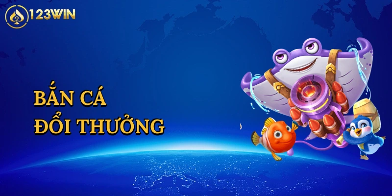 Bắn Cá Đổi Thưởng