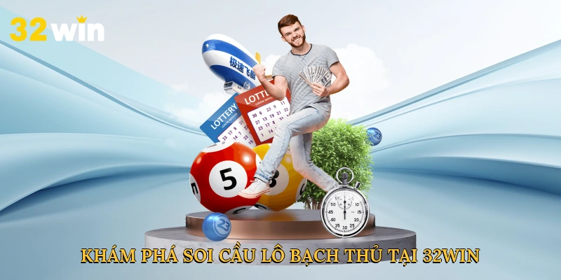 Khám phá soi cầu lô bạch thủ tại 32win