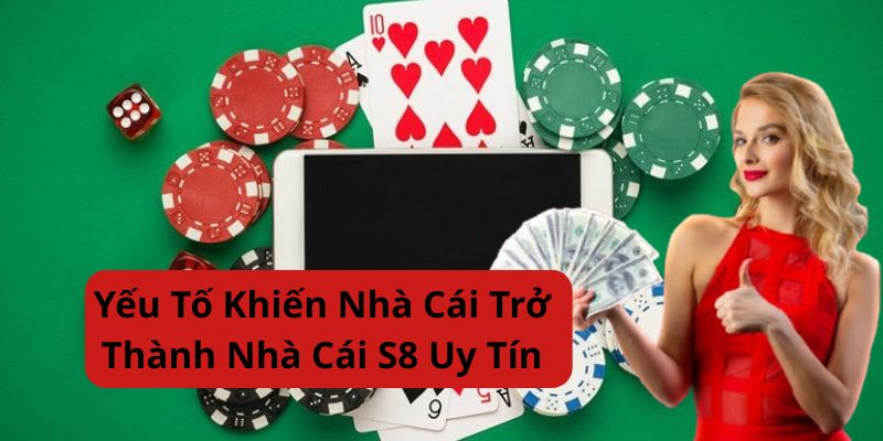 yeu-to-khien-nha-cai-s8-uy-tin